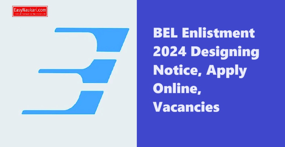 BEL Enlistment 2024 Designing Notice, Apply Online, Vacancies